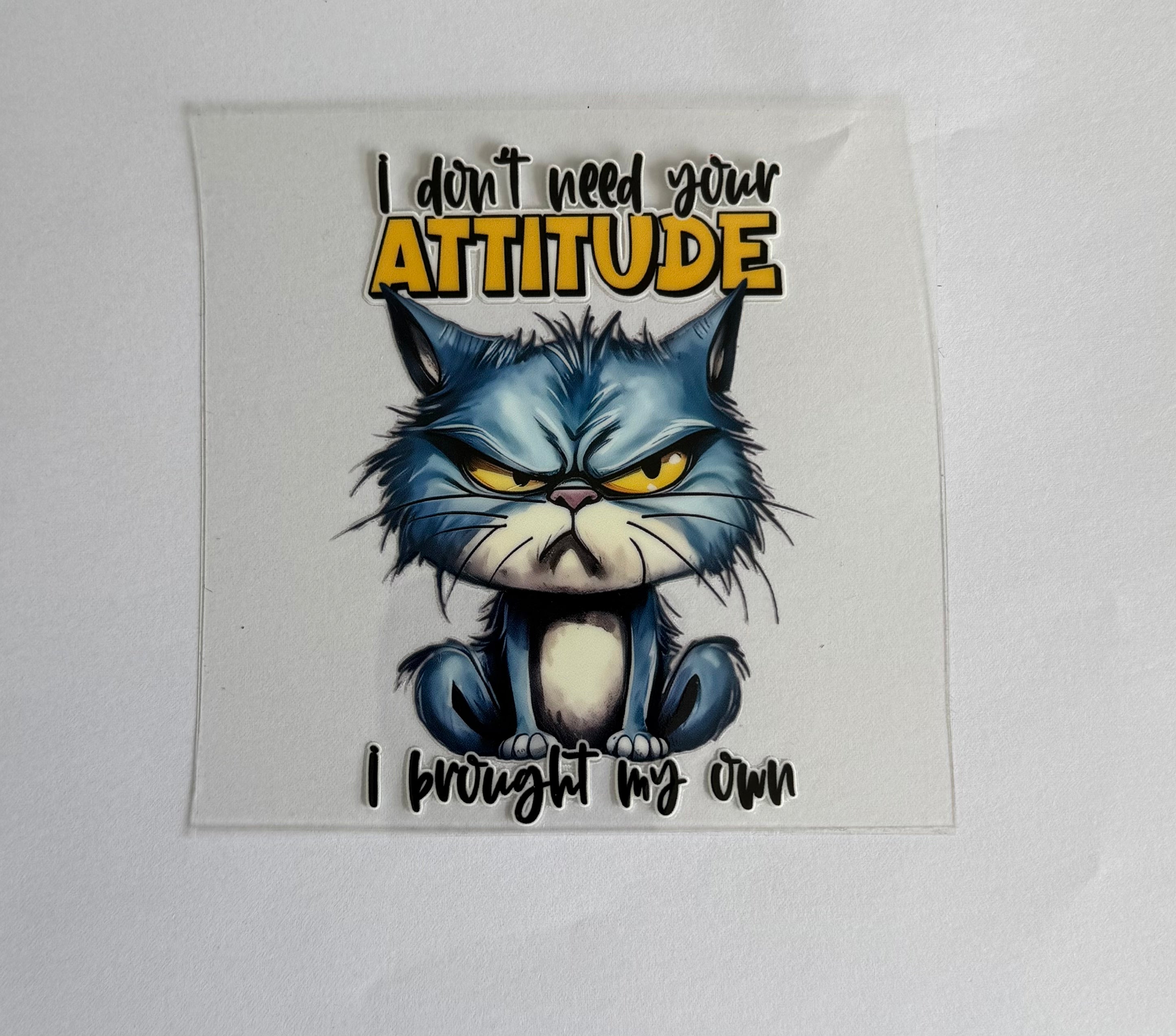 I don’t need your attitude