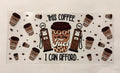 This Coffee is the only fuel I can afford